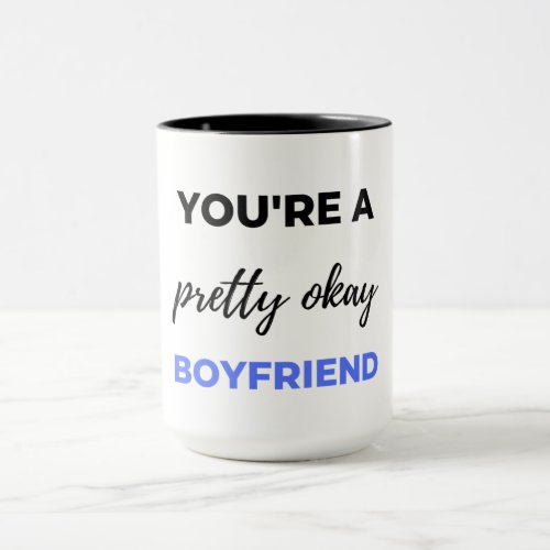Youre A Pretty Okay Boyfriend Black Mug
