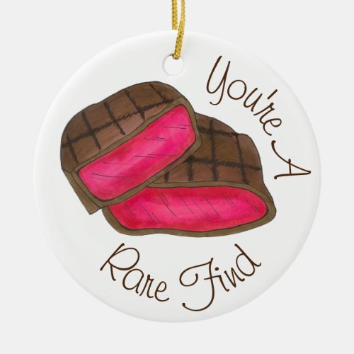 Youre a Rare Find Love You Grilled Steak Foodie Ceramic Ornament