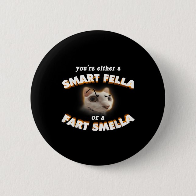 Youre A Smart Fella Or A Fart Smella Meme Cat Button (Front)