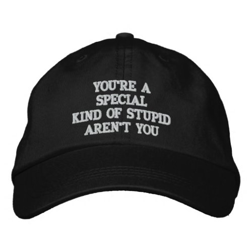 YOURE A SPECIAL KIND OF STUPID EMBROIDERED BASEBALL HAT