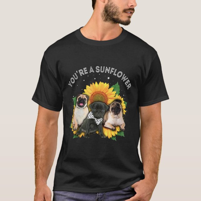 Youre A Sunflower Pug Cute T-Shirt (Front)