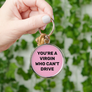 YOU'RE A VIRGIN WHO CAN'T DRIVE KEYCHAIN