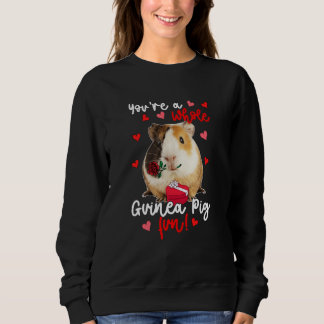 You're A Whole Guinea Pig Fun Valentine Guinea Pig Sweatshirt