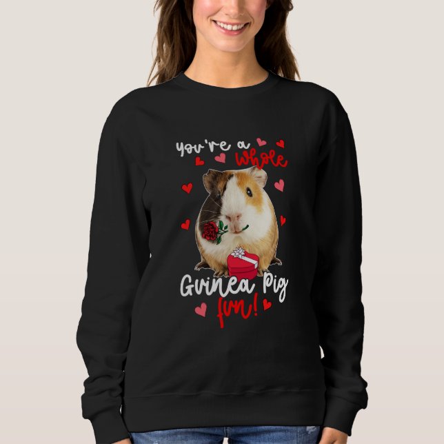 You're A Whole Guinea Pig Fun Valentine Guinea Pig Sweatshirt (Front)