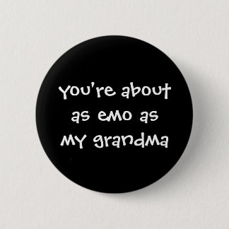you're about as emo as my grandma pinback button