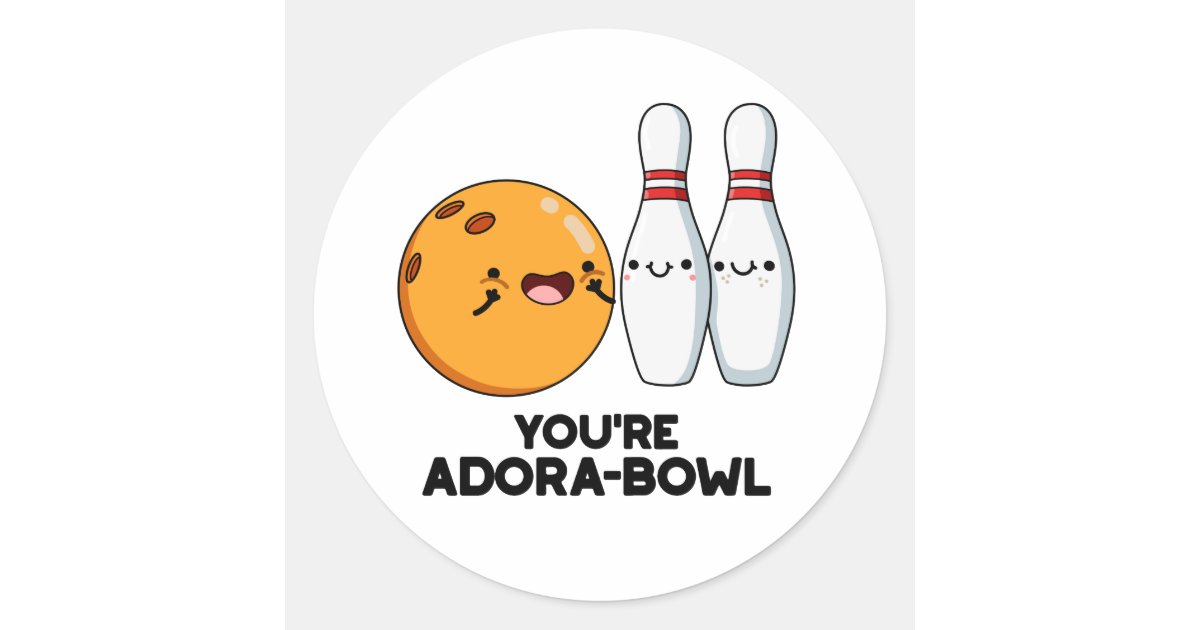 You're AdoraBowl Funny Bowling Pun Classic Round Sticker Zazzle