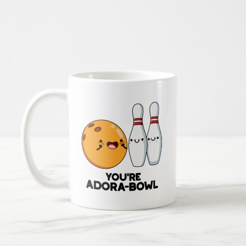 Youre Adora_Bowl Funny Bowling Pun  Coffee Mug