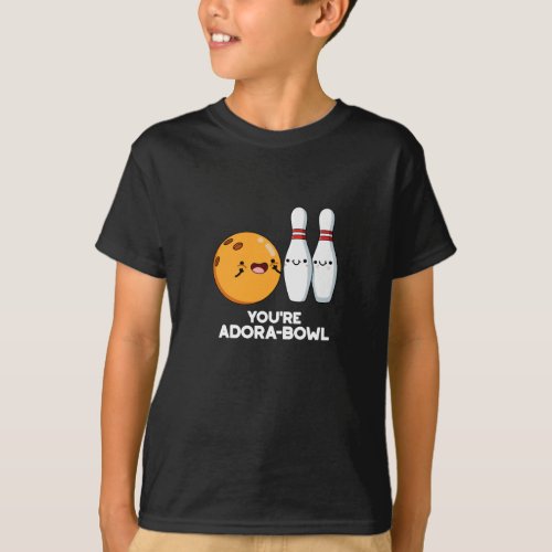 Youre Adora_Bowl Funny Bowling Pun Dark BG T_Shirt