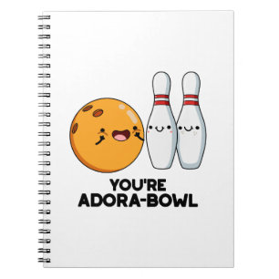 You're Adora-Bowl Funny Bowling Pun  Notebook