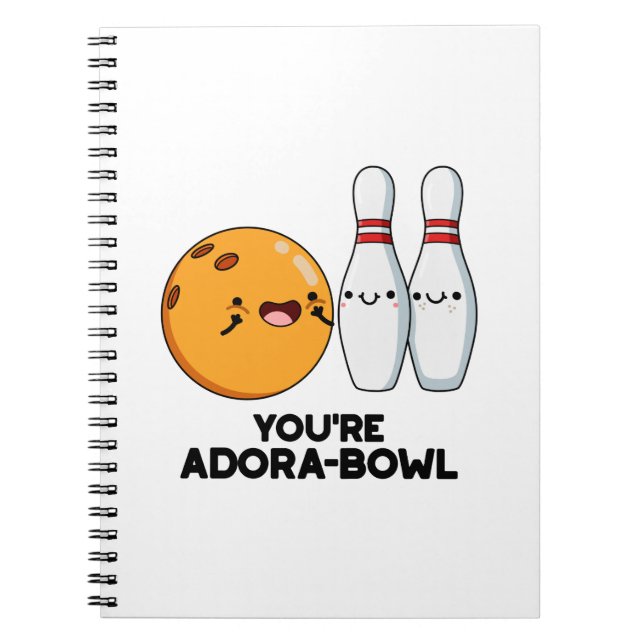 You're Adora-Bowl Funny Bowling Pun  Notebook (Front)