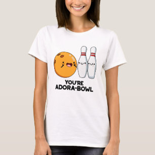 You're Adora-Bowl Funny Bowling Pun T-Shirt