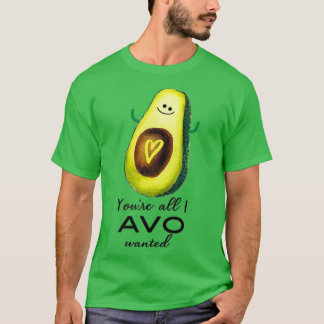 Youre All I AVO Wanted cute avocado T-Shirt
