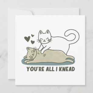 You're All I Knead Cat Valentine's Day Card