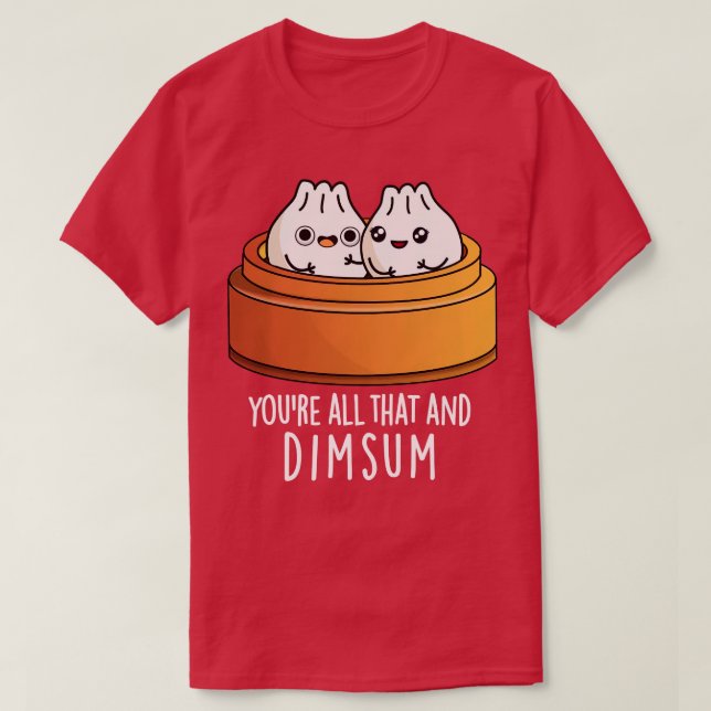 Youre All That And Dimsum Cute Food Pun 1 T-Shirt (Design Front)