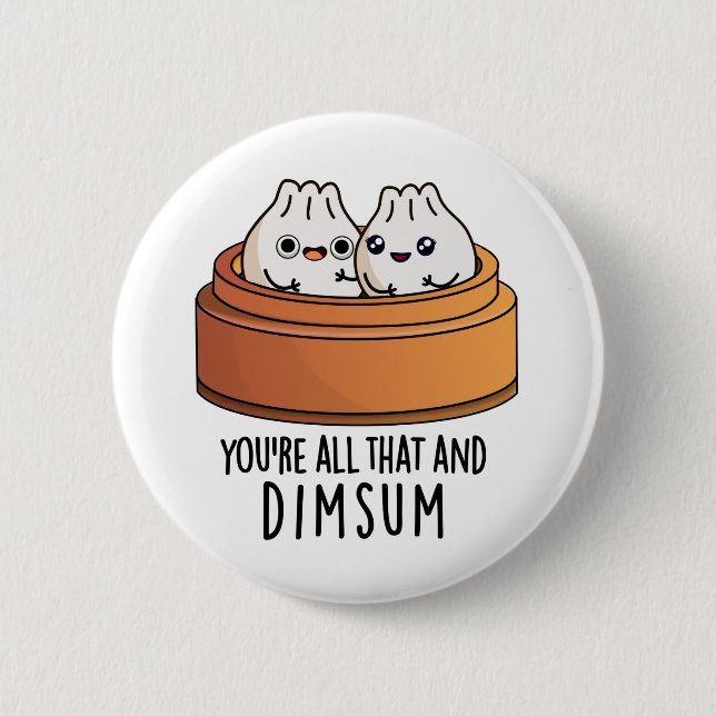 You're All That And Dimsum Funny Food Pun  Button (Front)