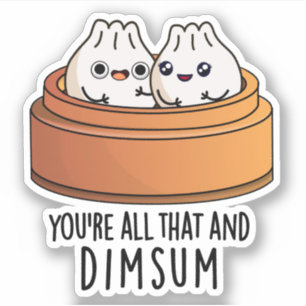 You're All That And Dimsum Funny Food Pun Sticker