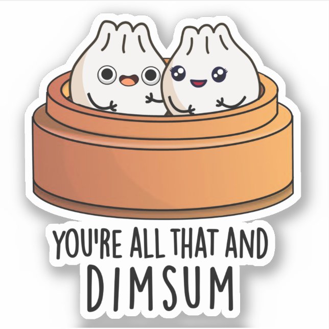 You're All That And Dimsum Funny Food Pun  Sticker (Front)