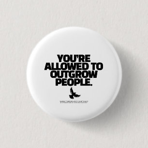 You're Allowed To Outgrow People - Freedom Design Button