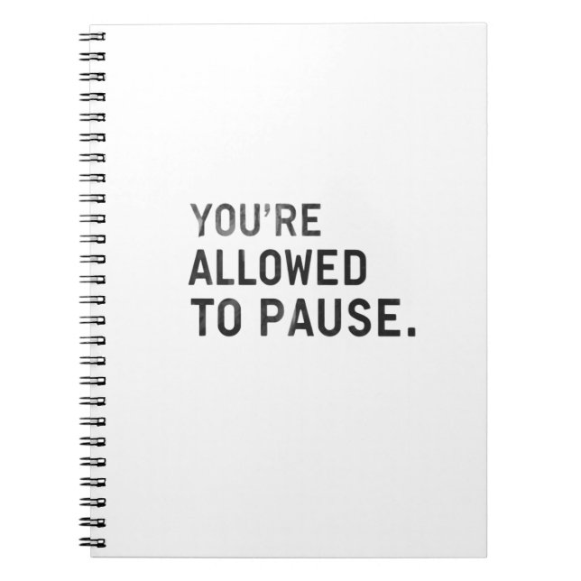 "You're Allowed to Pause." Notebook (Front)