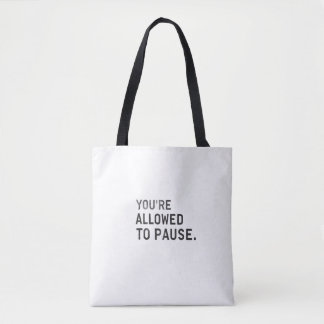 "You're Allowed to Pause." Tote Bag