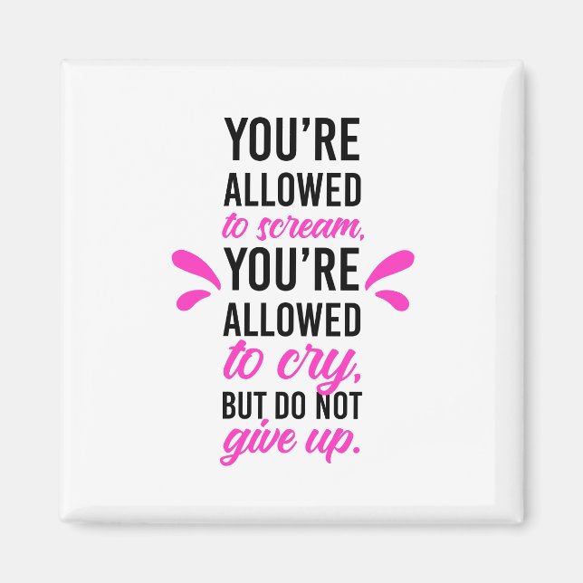 You're allowed to scream & cry but do not give up magnet (Front)