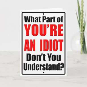 You're an Idiot Card