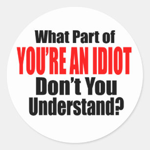 You are an idiot Sticker for Sale by Skillers3