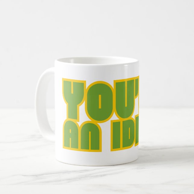 YOU'RE AN IDIOT funny sarcastic  Coffee Mug (Front Left)