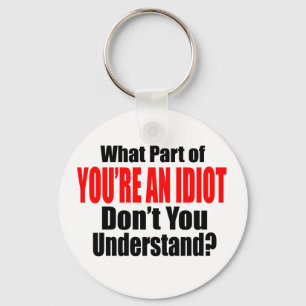 You're an Idiot Keychain