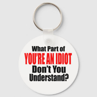 You're an Idiot Keychain
