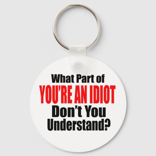 Youre an Idiot Keychain