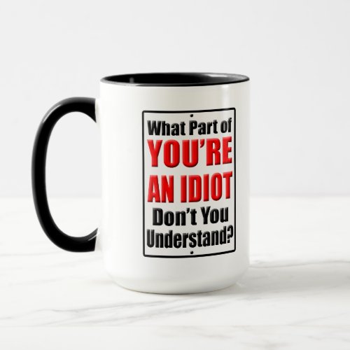 Youre an Idiot Mug