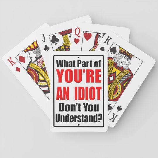 you-re-an-idiot-playing-cards-zazzle