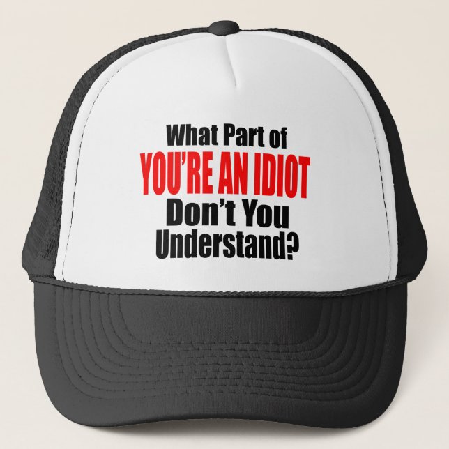 You're an Idiot Trucker Hat (Front)