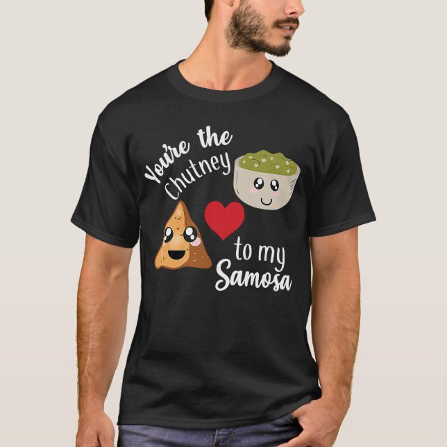 You're are the Chutney to my Samosa Valentines day T-Shirt (Front)