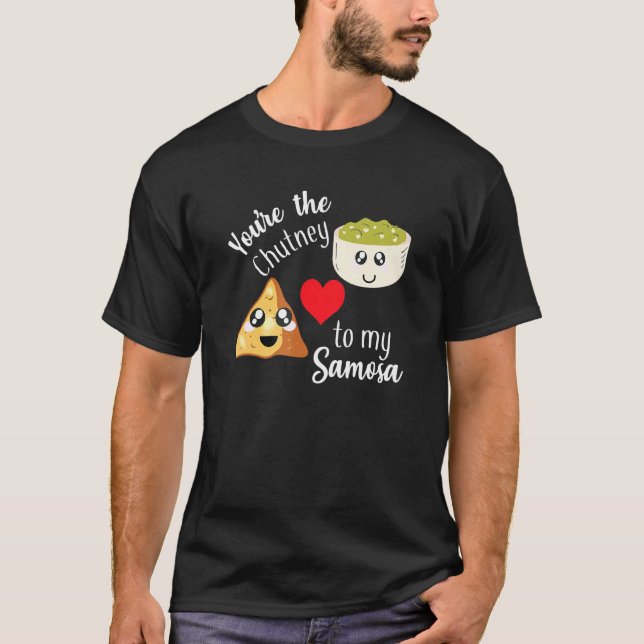 Youre Are The Chutney To My Samosa Valentines Indi T-Shirt (Front)