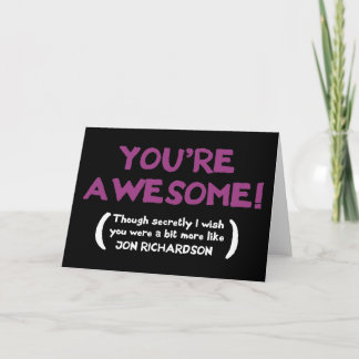 You're Awesome, though I secretly wish you were Holiday Card