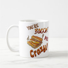 You're Bacon Me Crazy Lover Ceramic