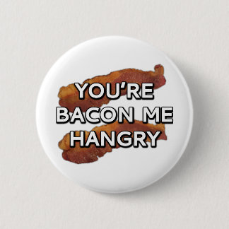 You're bacon me hangry pinback button