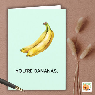 YOU'RE BANANAS funny card for any occasion