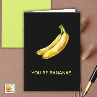 YOU'RE BANANAS funny card for any occasion