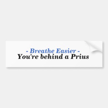 You're Behind A Prius Bumper Sticker by BradBradbury at Zazzle
