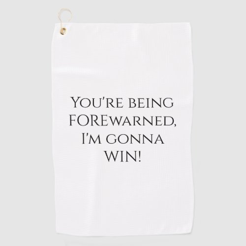 Youre Being Forewarned Funny Golf Towel