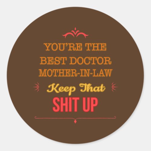 Youre Best Doctor Mother in law Funny Saying  Classic Round Sticker