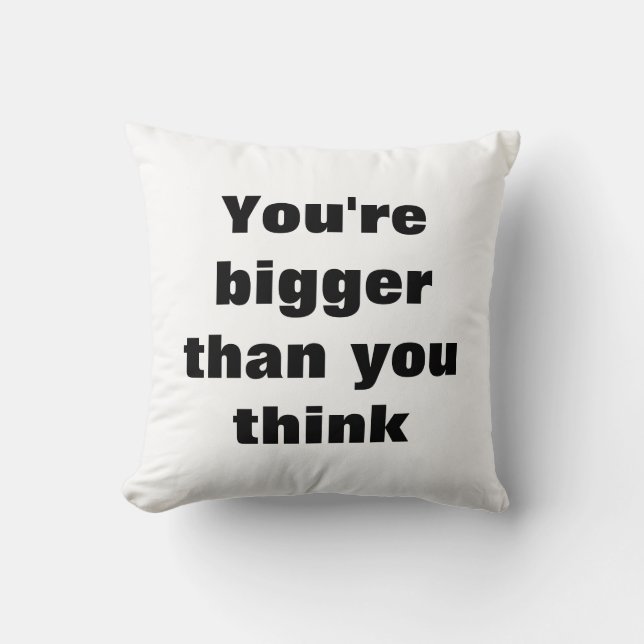 You're bigger  than you think throw pillow (Front)