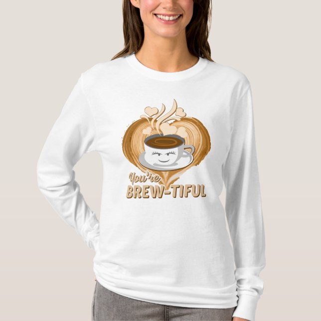 You're Brewtiful Funny Coffee Gag T-Shirt (Front)