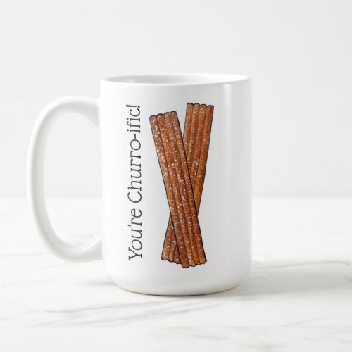 Youre Churro_ific Terrific Funny Foodie Churros Coffee Mug