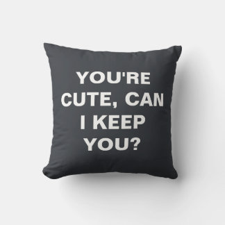 You're cute, can i keep you?  throw pillow