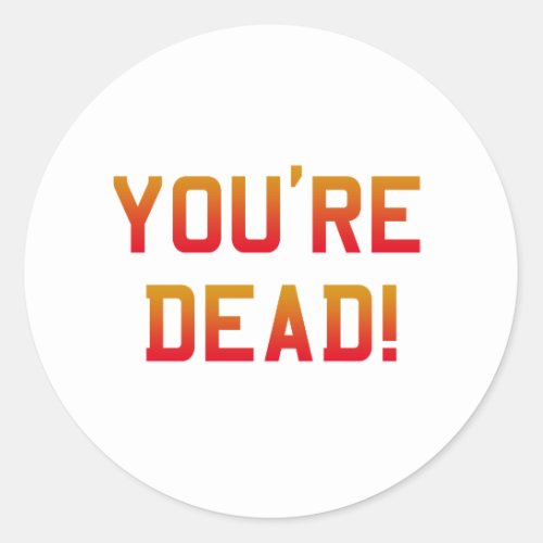 Youre Dead Flame Classic Round Sticker
