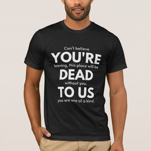You're Dead To Us, Coworker Going Away, Funny T-Shirt (Front)